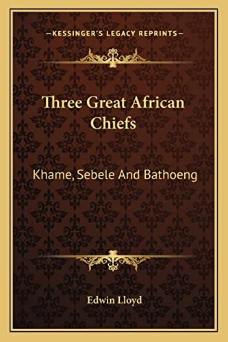 Three Great African Chiefs: Khame, Sebele And Bathoeng