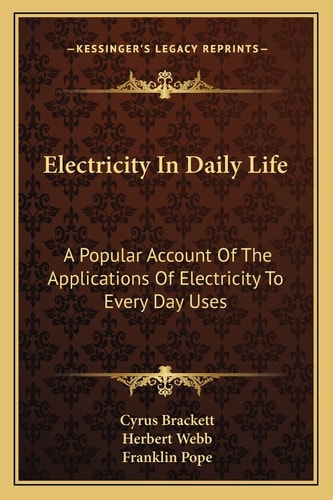 Electricity In Daily Life: A Popular Account Of The Applications Of Electricity To Every Day Uses
