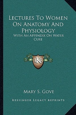 Lectures To Women On Anatomy And Physiology: With An Appendix On Water Cure