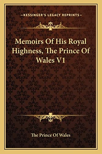 Memoirs Of His Royal Highness, The Prince Of Wales V1