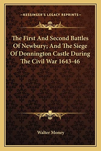The First And Second Battles Of Newbury; And The Siege Of Donnington Castle During The Civil War 1643-46
