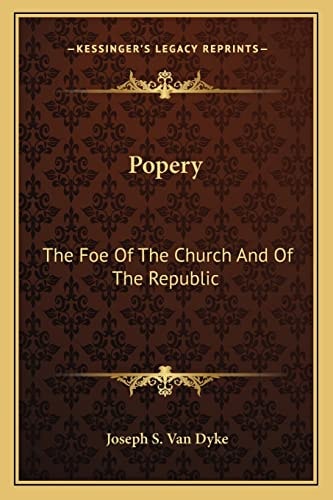 Popery: The Foe Of The Church And Of The Republic