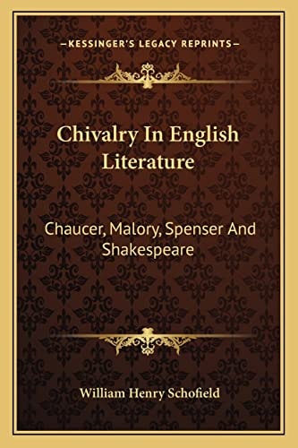 Chivalry In English Literature: Chaucer, Malory, Spenser And Shakespeare