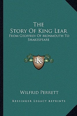 The Story Of King Lear: From Geoffrey Of Monmouth To Shakespeare