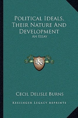 Political Ideals, Their Nature And Development: An Essay