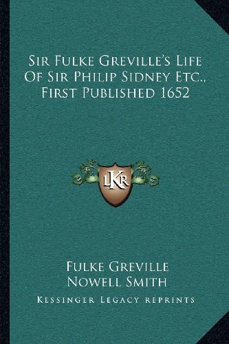 Sir Fulke Greville's Life Of Sir Philip Sidney Etc., First Published 1652