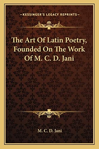 The Art Of Latin Poetry, Founded On The Work Of M. C. D. Jani
