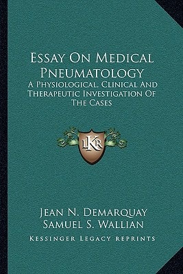 Essay On Medical Pneumatology: A Physiological, Clinical And Therapeutic Investigation Of The Cases