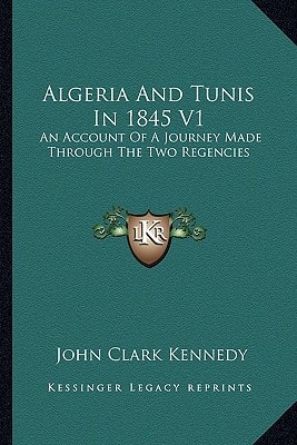Algeria And Tunis In 1845 V1: An Account Of A Journey Made Through The Two Regencies
