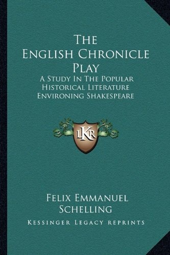 The English Chronicle Play: A Study In The Popular Historical Literature Environing Shakespeare