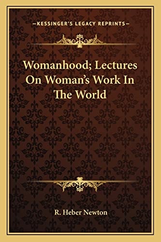 Womanhood; Lectures On Woman's Work In The World