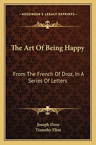 The Art Of Being Happy: From The French Of Droz, In A Series Of Letters