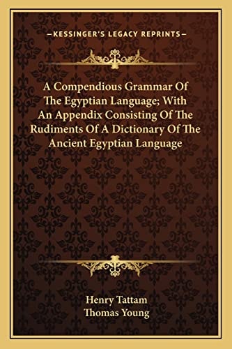 A Compendious Grammar Of The Egyptian Language; With An Appendix Consisting Of The Rudiments Of A Dictionary Of The Ancient Egyptian Language