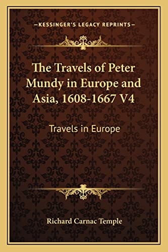 The Travels of Peter Mundy in Europe and Asia, 1608-1667 V4: Travels in Europe