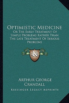 Optimistic Medicine: Or The Early Treatment Of Simple Problems Rather Than The Late Treatment Of Serious Problems