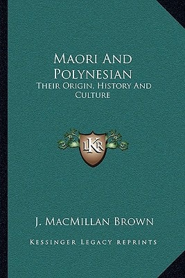 Maori And Polynesian: Their Origin, History And Culture