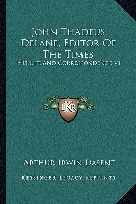 John Thadeus Delane, Editor Of The Times: His Life And Correspondence V1