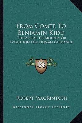 From Comte To Benjamin Kidd: The Appeal To Biology Or Evolution For Human Guidance