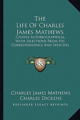 The Life Of Charles James Mathews: Chiefly Autobiographical, With Selections From His Correspondence And Speeches