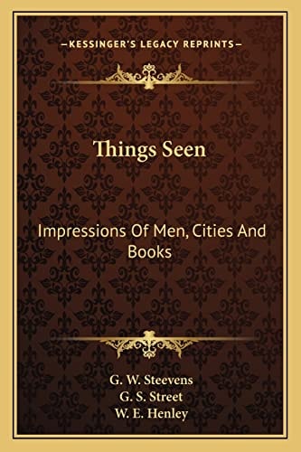 Things Seen: Impressions Of Men, Cities And Books