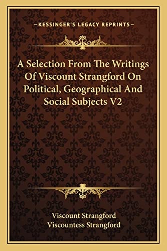 A Selection From The Writings Of Viscount Strangford On Political, Geographical And Social Subjects V2