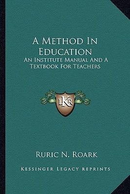 A Method In Education: An Institute Manual And A Textbook For Teachers