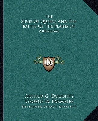 The Siege Of Quebec And The Battle Of The Plains Of Abraham