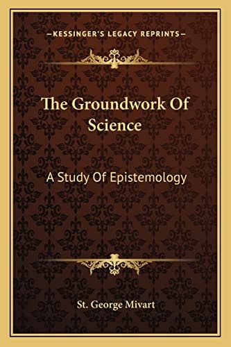 The Groundwork Of Science: A Study Of Epistemology