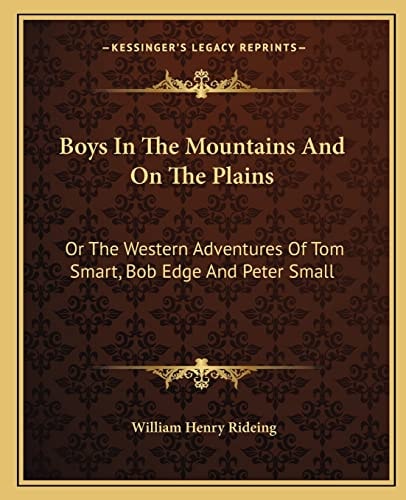 Boys In The Mountains And On The Plains: Or The Western Adventures Of Tom Smart, Bob Edge And Peter Small