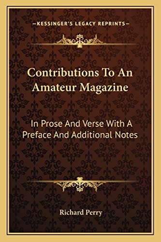 Contributions To An Amateur Magazine: In Prose And Verse With A Preface And Additional Notes