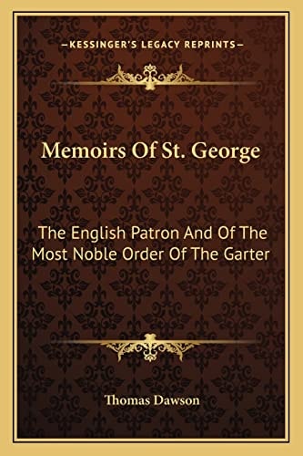 Memoirs Of St. George: The English Patron And Of The Most Noble Order Of The Garter