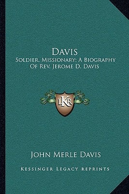 Davis: Soldier, Missionary; A Biography Of Rev. Jerome D. Davis