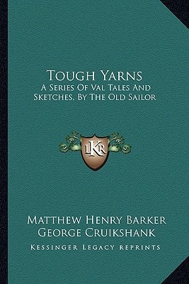 Tough Yarns: A Series Of Val Tales And Sketches, By The Old Sailor