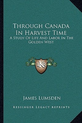 Through Canada In Harvest Time: A Study Of Life And Labor In The Golden West