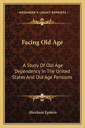 Facing Old Age: A Study Of Old Age Dependency In The United States And Old Age Pensions