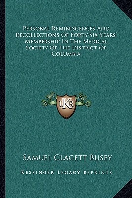 Personal Reminiscences And Recollections Of Forty-Six Years' Membership In The Medical Society Of The District Of Columbia