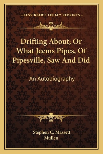 Drifting About; Or What Jeems Pipes, Of Pipesville, Saw And Did: An Autobiography