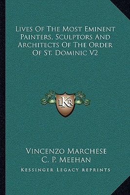 Lives Of The Most Eminent Painters, Sculptors And Architects Of The Order Of St. Dominic V2