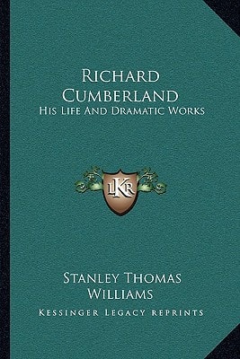 Richard Cumberland: His Life And Dramatic Works