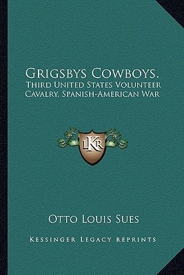 Grigsbys Cowboys.: Third United States Volunteer Cavalry, Spanish-American War