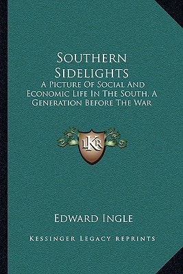 Southern Sidelights: A Picture Of Social And Economic Life In The South, A Generation Before The War
