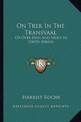 On Trek In The Transvaal: Or Over Berg And Veldt In South Africa