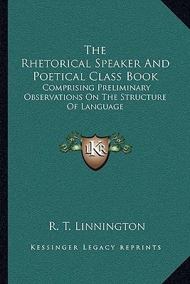 The Rhetorical Speaker And Poetical Class Book: Comprising Preliminary Observations On The Structure Of Language
