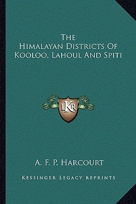 The Himalayan Districts Of Kooloo, Lahoul And Spiti