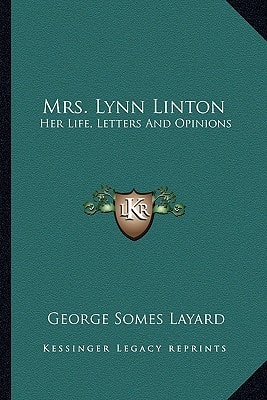 Mrs. Lynn Linton: Her Life, Letters And Opinions
