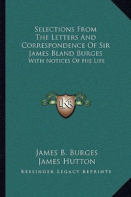 Selections From The Letters And Correspondence Of Sir James Bland Burges: With Notices Of His Life