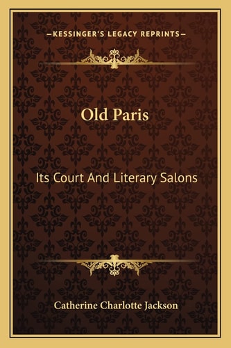 Old Paris: Its Court And Literary Salons