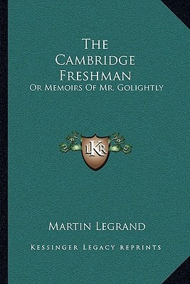 The Cambridge Freshman: Or Memoirs Of Mr. Golightly