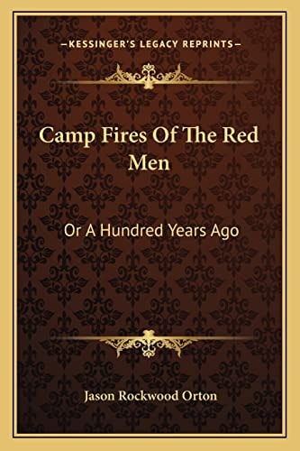 Camp Fires Of The Red Men: Or A Hundred Years Ago