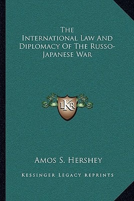 The International Law And Diplomacy Of The Russo-Japanese War
